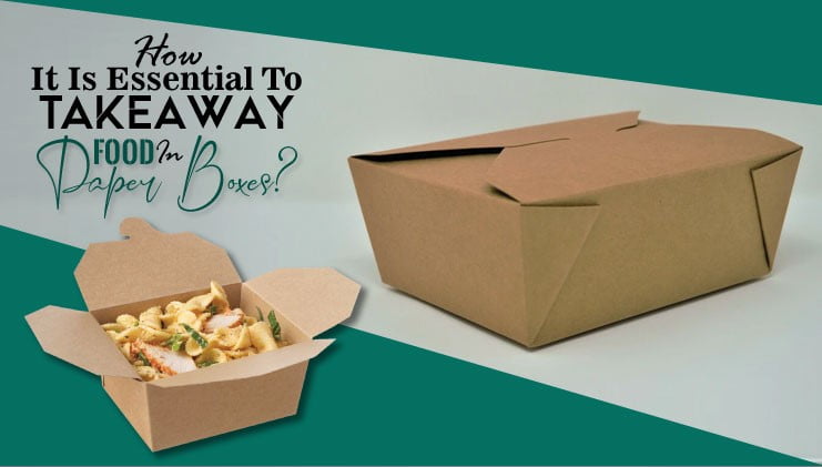 How it is essential to takeaway food in paper boxes