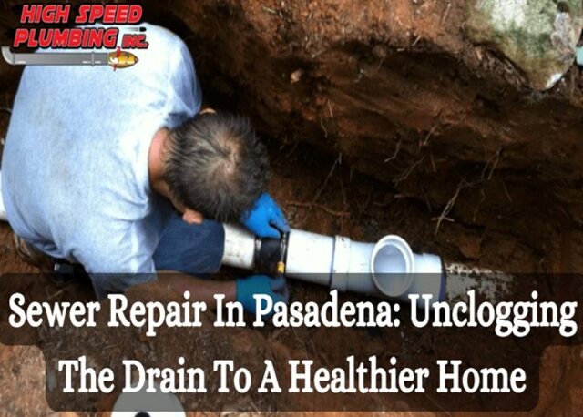 Sewer Repair In Pasadena: Unclogging The Drain To A Healthier Home